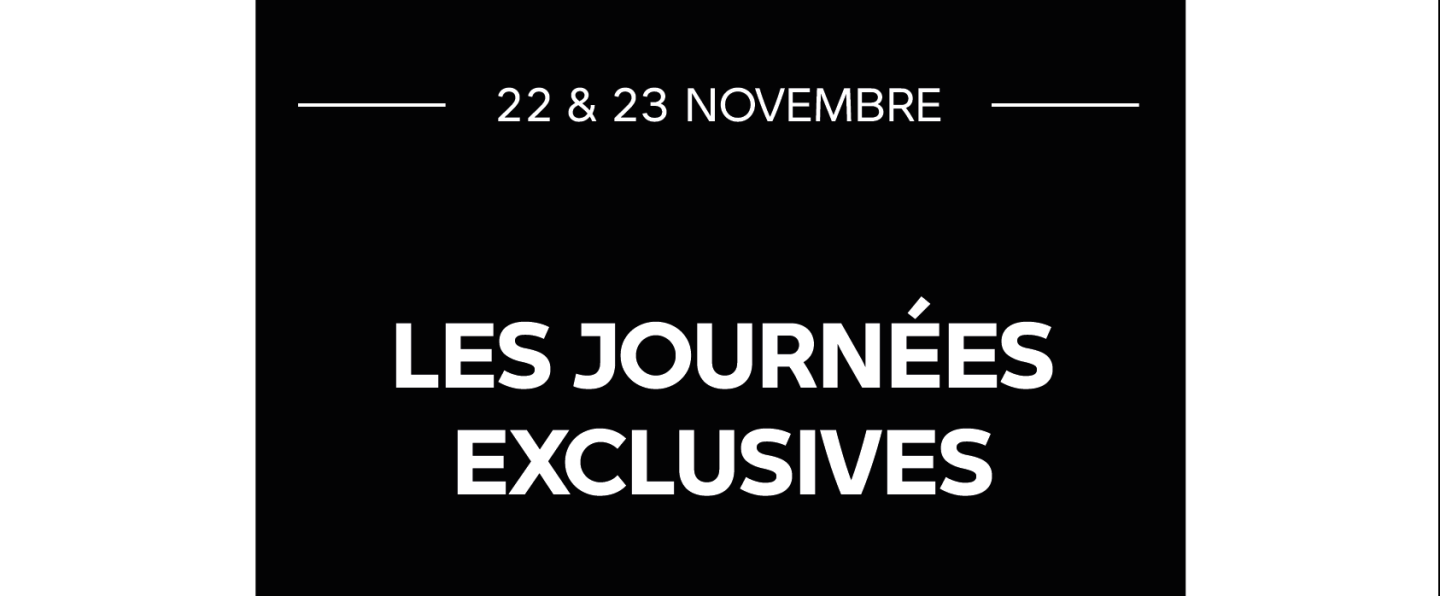 Journées Exclusives les 22 et 23 novembre.