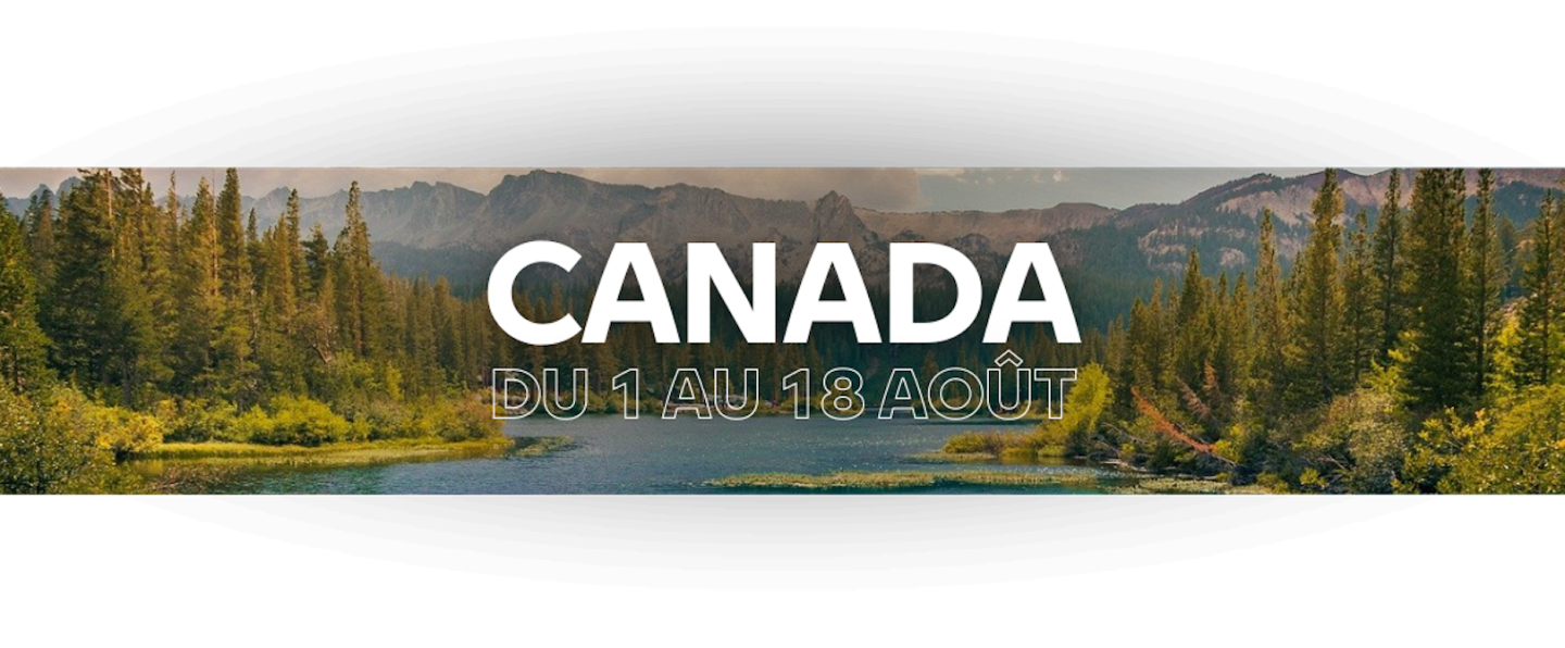 LE CANADA DU 1 AU 18 AOÛT !